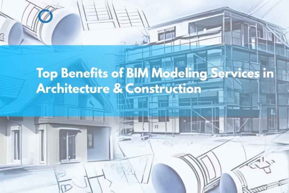 Top-Benefits-of-BIM-Modeling-Services-in-Architecture-Construction