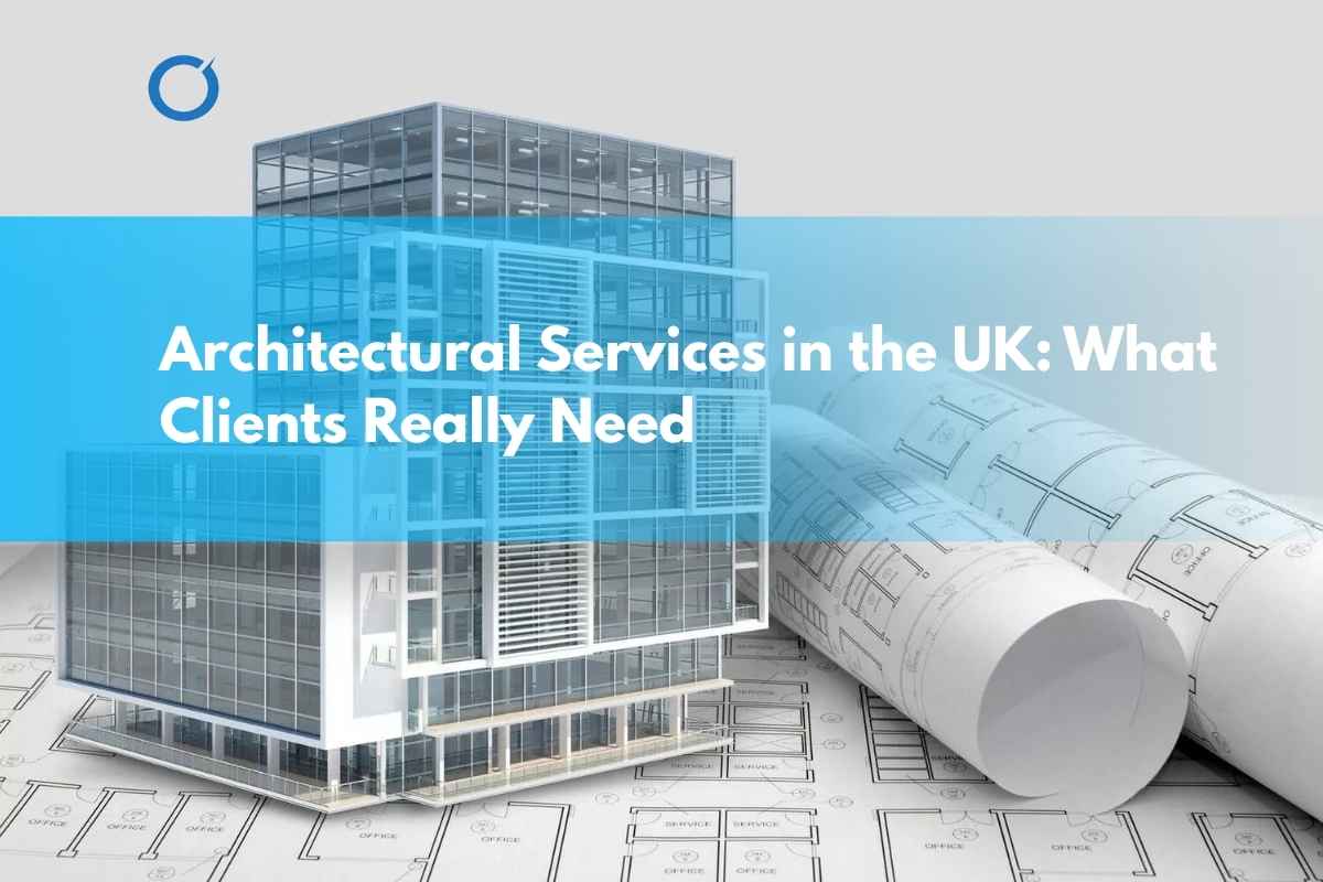 Architectural-Services-in-the-UK-What-Clients-Really-Need