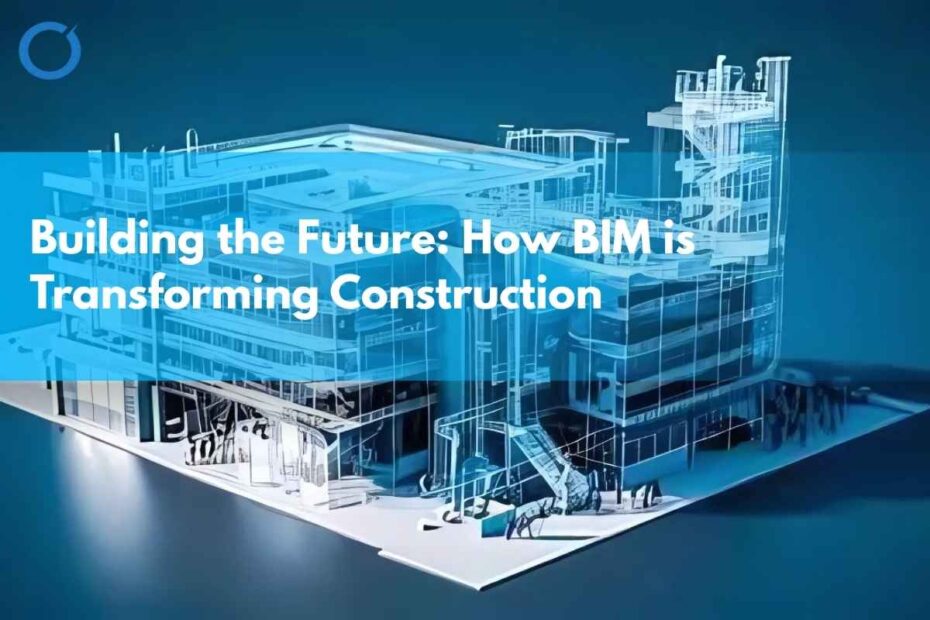 Building-the-Future-How-BIM-is-Transforming-Construction