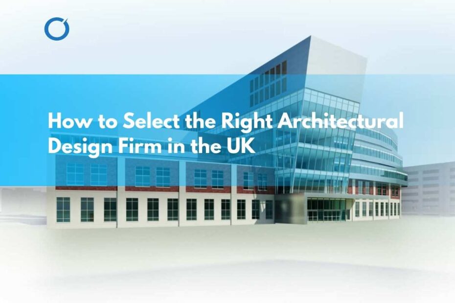 How-to-Select-the-Right-Architectural-Design-Firm-in-the-UK