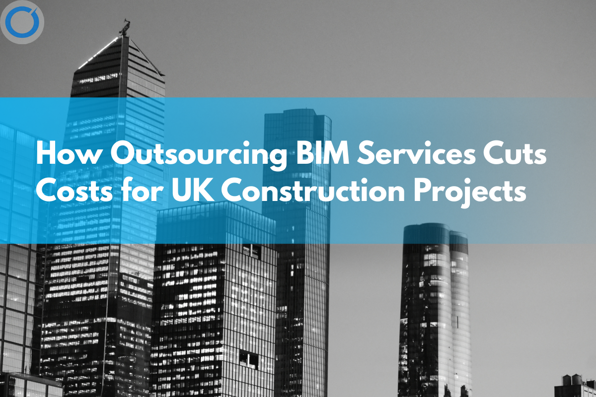 benefits of Outsourcing BIM Services UK
